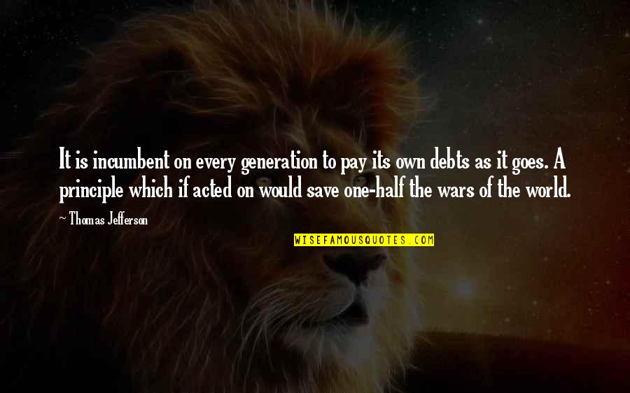Disembarkation Day Quotes By Thomas Jefferson: It is incumbent on every generation to pay Disembarkation Day Quotes By Thomas Jefferson: It is incumbent on every generation to pay