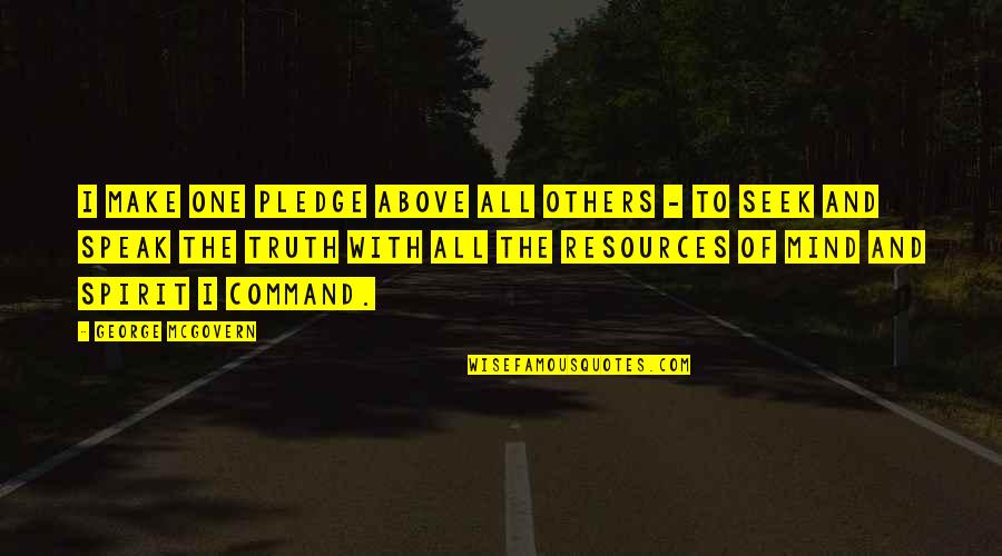 Disembarkation Syndrome Quotes By George McGovern: I make one pledge above all others - Disembarkation Syndrome Quotes By George McGovern: I make one pledge above all others -