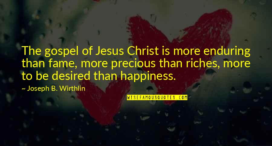 Disembarkation Syndrome Quotes By Joseph B. Wirthlin: The gospel of Jesus Christ is more enduring Disembarkation Syndrome Quotes By Joseph B. Wirthlin: The gospel of Jesus Christ is more enduring
