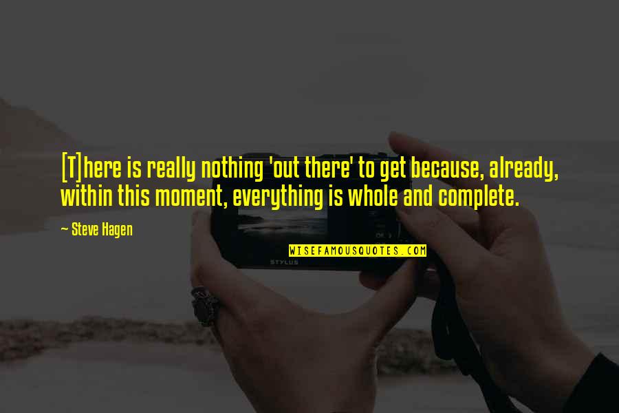 Disembarkation Syndrome Quotes By Steve Hagen: [T]here is really nothing 'out there' to get