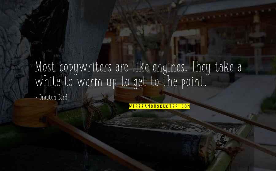 Disembarked Crossword Quotes By Drayton Bird: Most copywriters are like engines. They take a