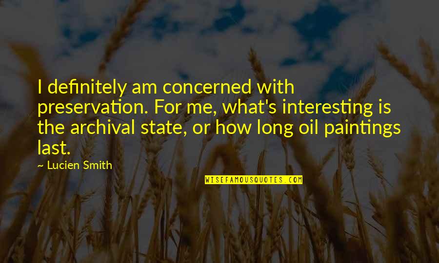 Disembarking Quotes By Lucien Smith: I definitely am concerned with preservation. For me, Disembarking Quotes By Lucien Smith: I definitely am concerned with preservation. For me,