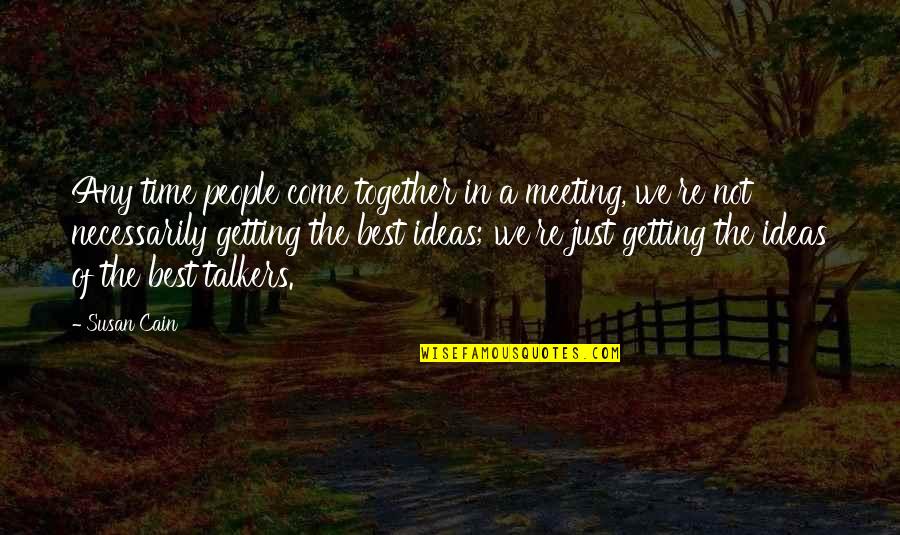Disembarking Quotes By Susan Cain: Any time people come together in a meeting,