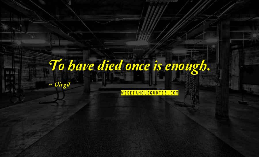 Disembarking Quotes By Virgil: To have died once is enough. Disembarking Quotes By Virgil: To have died once is enough.