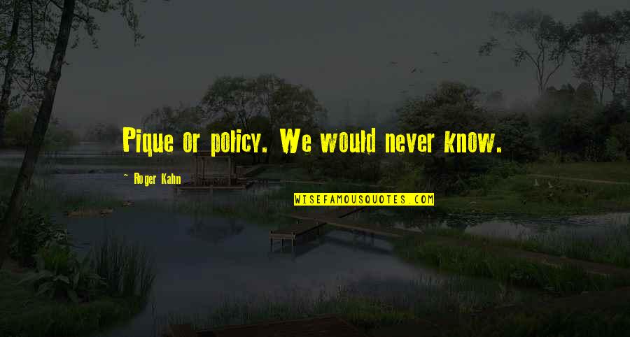 Disembarking Syndrome Quotes By Roger Kahn: Pique or policy. We would never know. Disembarking Syndrome Quotes By Roger Kahn: Pique or policy. We would never know.