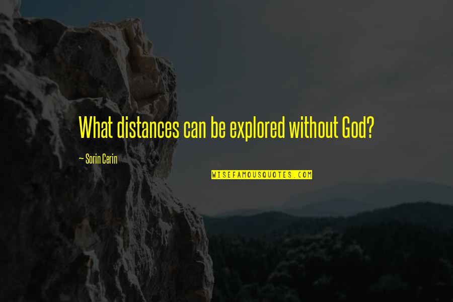 Disembarking Syndrome Quotes By Sorin Cerin: What distances can be explored without God? Disembarking Syndrome Quotes By Sorin Cerin: What distances can be explored without God?