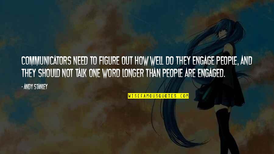 Disembling Quotes By Andy Stanley: Communicators need to figure out how well do