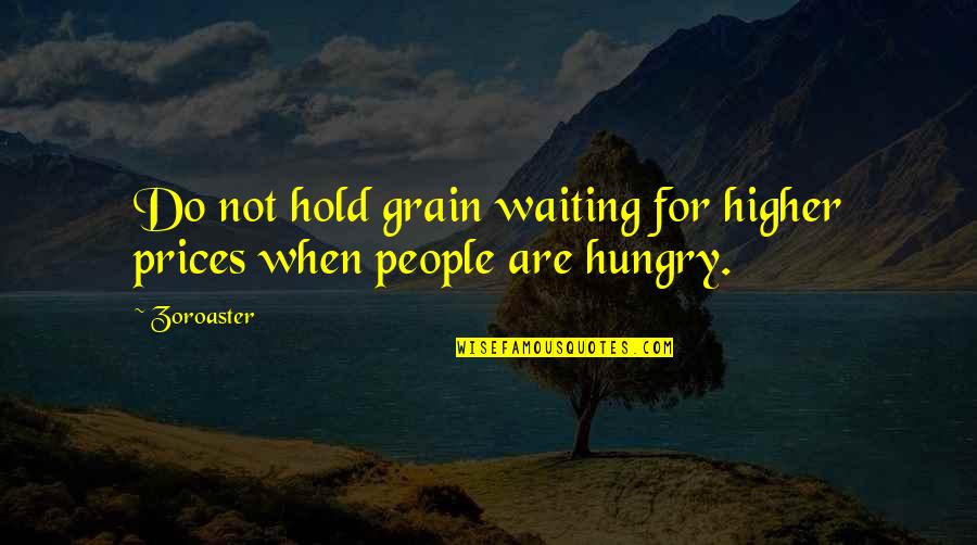 Disembodied Spirits Quotes By Zoroaster: Do not hold grain waiting for higher prices