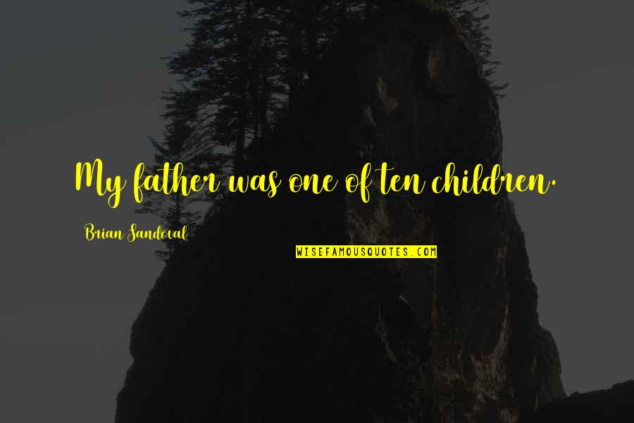 Disembody In A Sentence Quotes By Brian Sandoval: My father was one of ten children.