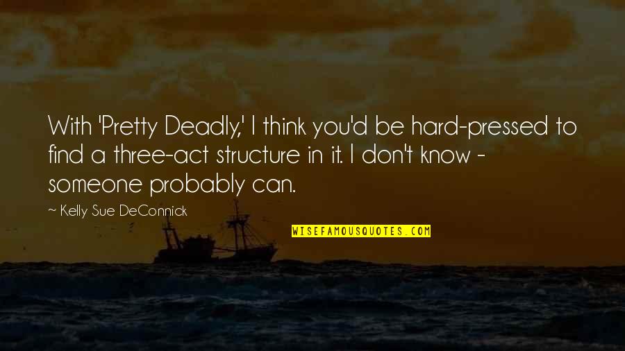 Disembogues Quotes By Kelly Sue DeConnick: With 'Pretty Deadly,' I think you'd be hard-pressed