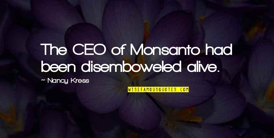 Disemboweled Quotes By Nancy Kress: The CEO of Monsanto had been disemboweled alive.