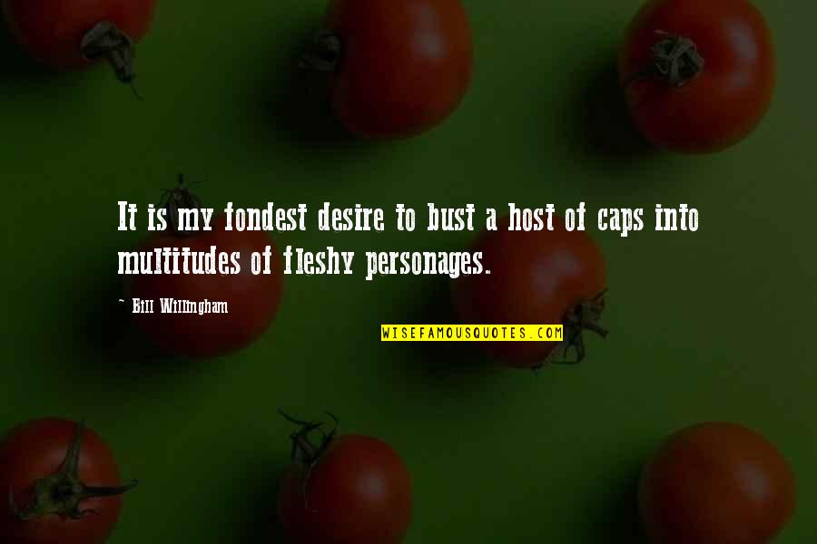Disemboweling Knife Quotes By Bill Willingham: It is my fondest desire to bust a Disemboweling Knife Quotes By Bill Willingham: It is my fondest desire to bust a