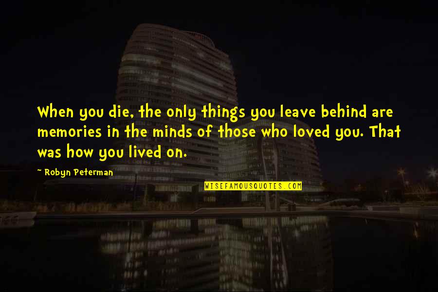 Disemboweling Videos Quotes By Robyn Peterman: When you die, the only things you leave