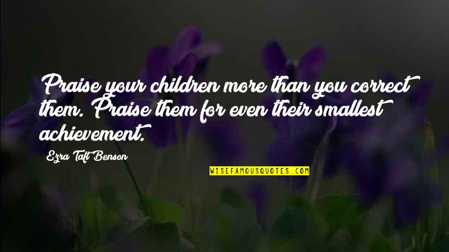 Disemboweling Wheel Quotes By Ezra Taft Benson: Praise your children more than you correct them. Disemboweling Wheel Quotes By Ezra Taft Benson: Praise your children more than you correct them.