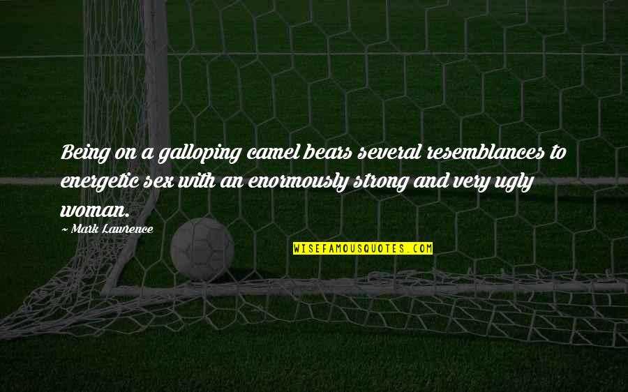 Disembowelings Quotes By Mark Lawrence: Being on a galloping camel bears several resemblances Disembowelings Quotes By Mark Lawrence: Being on a galloping camel bears several resemblances