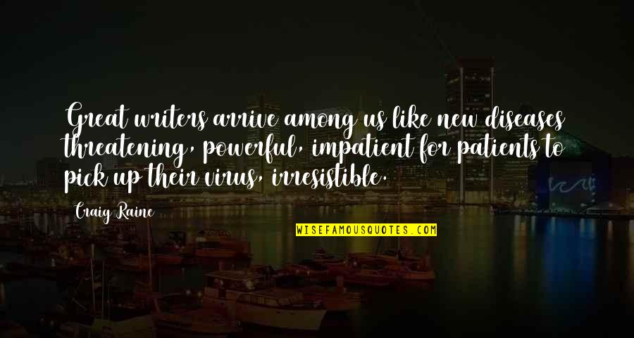 Disembowell Quotes By Craig Raine: Great writers arrive among us like new diseases Disembowell Quotes By Craig Raine: Great writers arrive among us like new diseases
