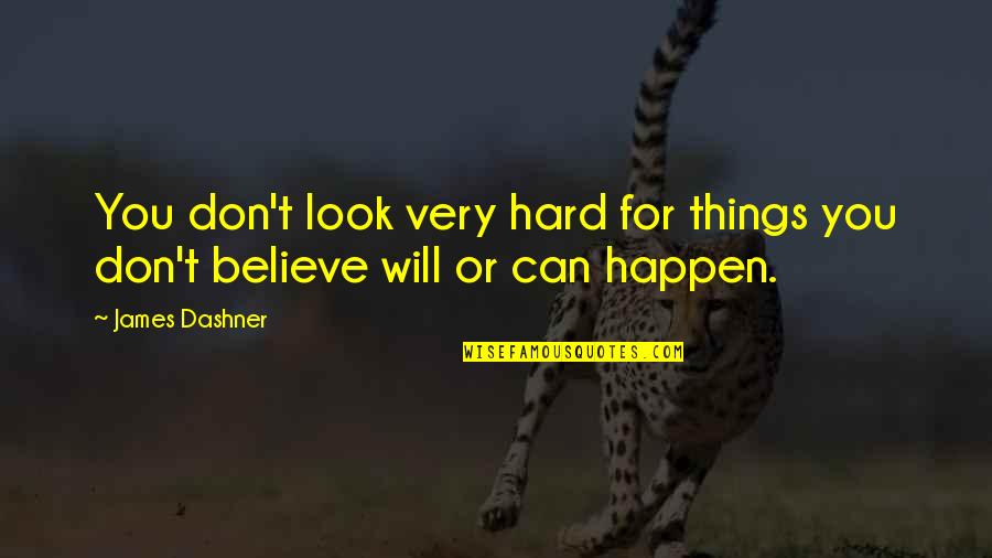 Disembowelled Quotes By James Dashner: You don't look very hard for things you