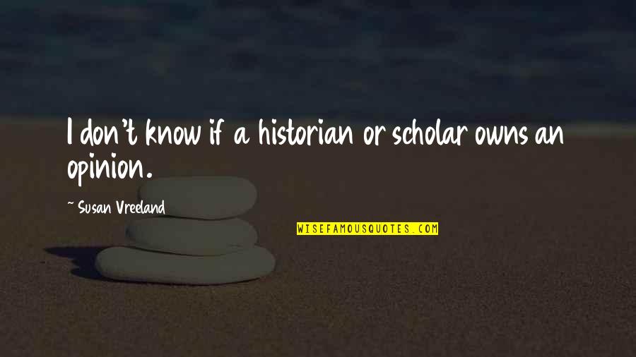 Disembowelment Band Quotes By Susan Vreeland: I don't know if a historian or scholar