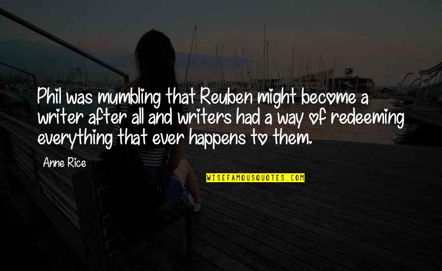 Disembowelment Metallum Quotes By Anne Rice: Phil was mumbling that Reuben might become a Disembowelment Metallum Quotes By Anne Rice: Phil was mumbling that Reuben might become a