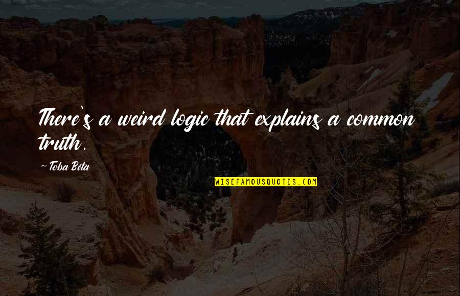 Disembowelment Metallum Quotes By Toba Beta: There's a weird logic that explains a common