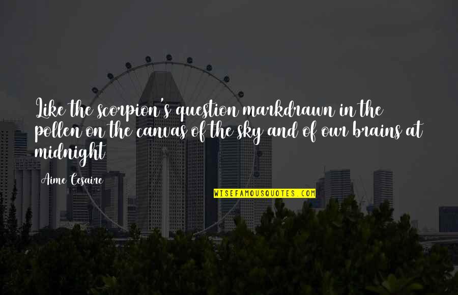 Disembunyikan Bahasa Quotes By Aime Cesaire: Like the scorpion's question markdrawn in the pollen Disembunyikan Bahasa Quotes By Aime Cesaire: Like the scorpion's question markdrawn in the pollen