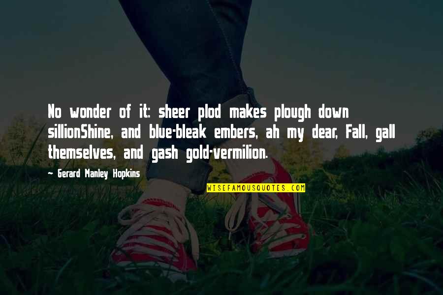 Disembunyikan Bahasa Quotes By Gerard Manley Hopkins: No wonder of it: sheer plod makes plough Disembunyikan Bahasa Quotes By Gerard Manley Hopkins: No wonder of it: sheer plod makes plough