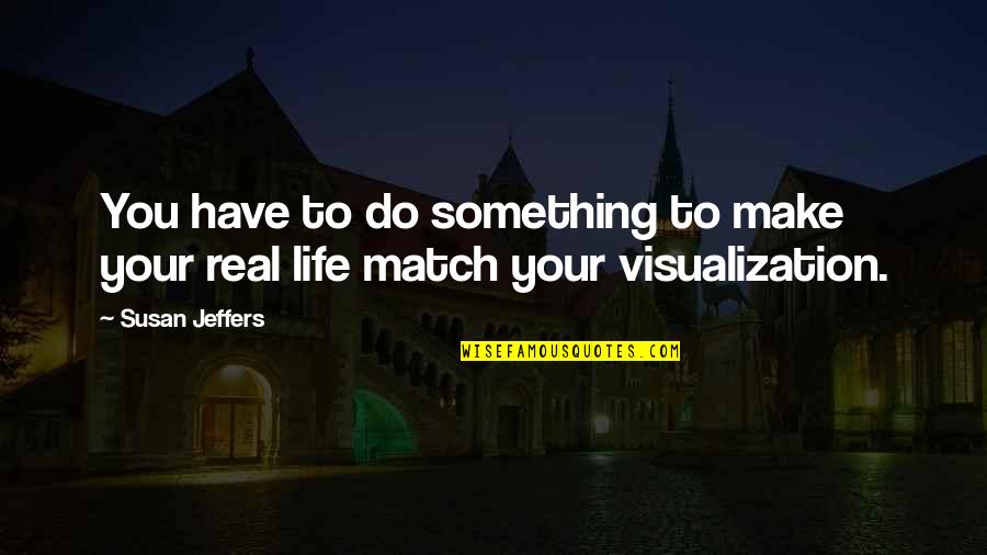 Diseminador Quotes By Susan Jeffers: You have to do something to make your
