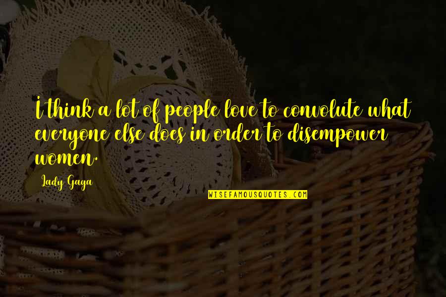 Disempower Quotes By Lady Gaga: I think a lot of people love to Disempower Quotes By Lady Gaga: I think a lot of people love to