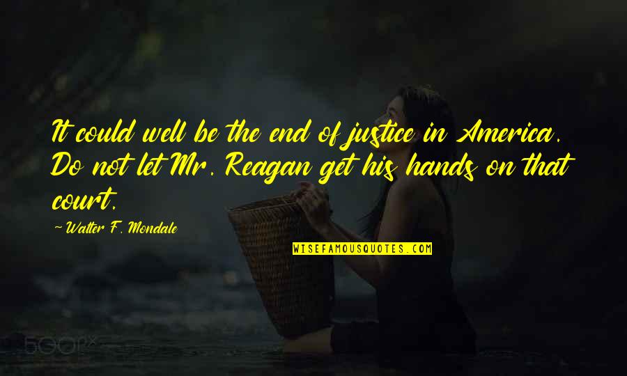 Disempowering Beliefs Quotes By Walter F. Mondale: It could well be the end of justice Disempowering Beliefs Quotes By Walter F. Mondale: It could well be the end of justice