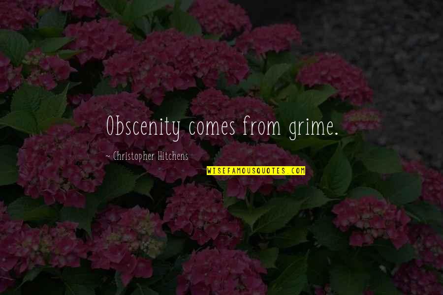 Disempowering Language Quotes By Christopher Hitchens: Obscenity comes from grime.