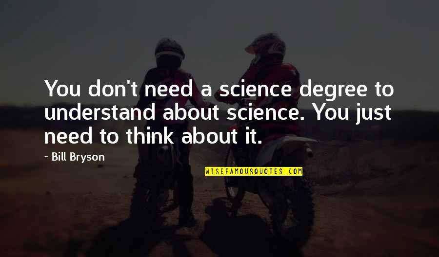 Disempowering Quotes By Bill Bryson: You don't need a science degree to understand