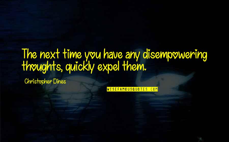 Disempowering Quotes By Christopher Dines: The next time you have any disempowering thoughts,