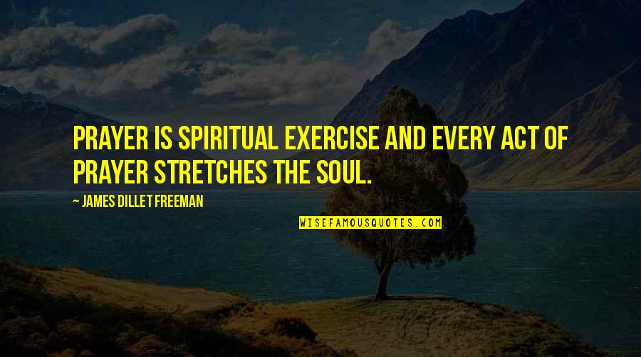 Disempowering Synonym Quotes By James Dillet Freeman: Prayer is spiritual exercise and every act of