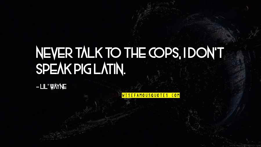Disenchanted Movie Quotes By Lil' Wayne: Never talk to the cops, I don't speak