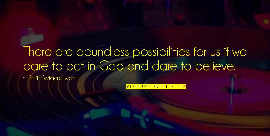 Disenchanted Movie Quotes By Smith Wigglesworth: There are boundless possibilities for us if we Disenchanted Movie Quotes By Smith Wigglesworth: There are boundless possibilities for us if we