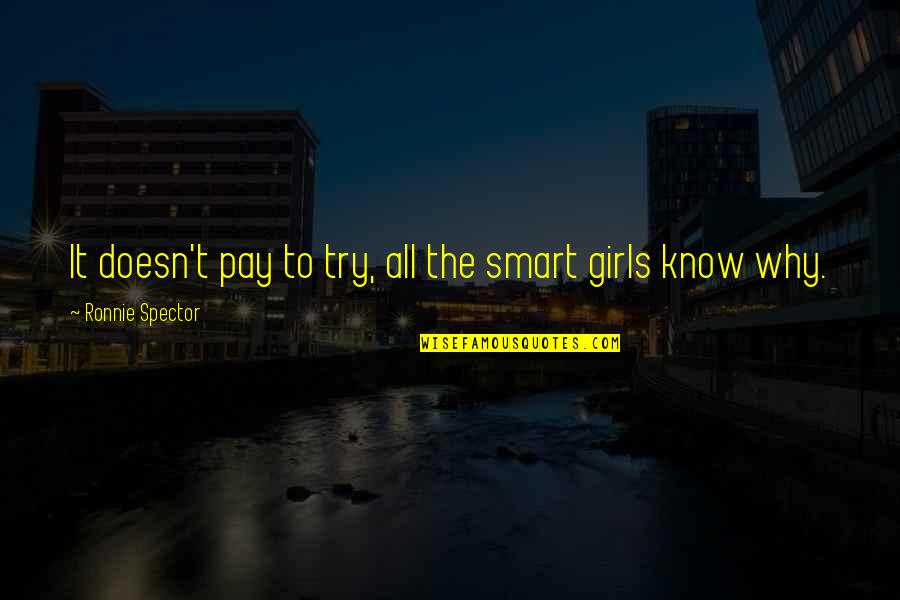 Disenchanted With Life Quotes By Ronnie Spector: It doesn't pay to try, all the smart