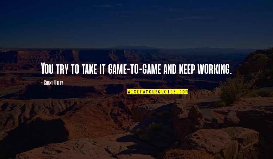 Disenchantment Quotes By Chase Utley: You try to take it game-to-game and keep Disenchantment Quotes By Chase Utley: You try to take it game-to-game and keep