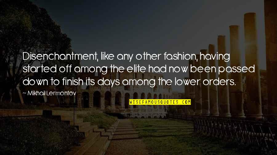 Disenchantment Quotes By Mikhail Lermontov: Disenchantment, like any other fashion, having started off Disenchantment Quotes By Mikhail Lermontov: Disenchantment, like any other fashion, having started off