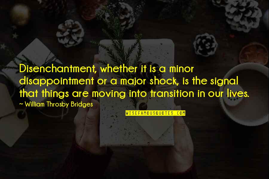 Disenchantment Quotes By William Throsby Bridges: Disenchantment, whether it is a minor disappointment or Disenchantment Quotes By William Throsby Bridges: Disenchantment, whether it is a minor disappointment or