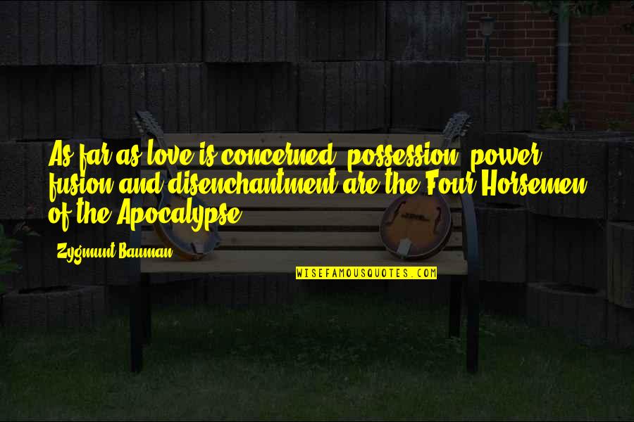 Disenchantment Quotes By Zygmunt Bauman: As far as love is concerned, possession, power, Disenchantment Quotes By Zygmunt Bauman: As far as love is concerned, possession, power,