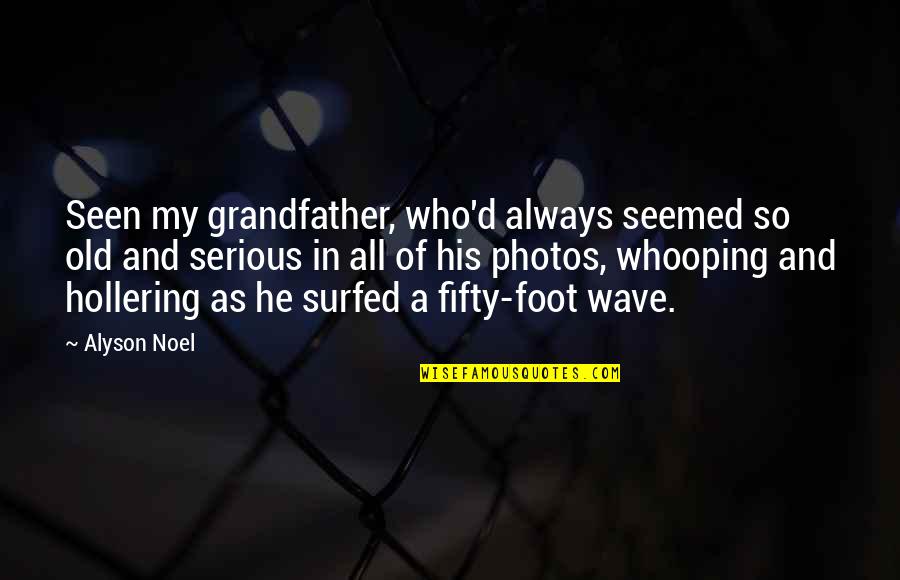 Disenchantments Characters Quotes By Alyson Noel: Seen my grandfather, who'd always seemed so old Disenchantments Characters Quotes By Alyson Noel: Seen my grandfather, who'd always seemed so old