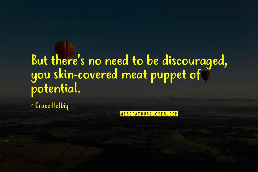 Disenchantments Characters Quotes By Grace Helbig: But there's no need to be discouraged, you