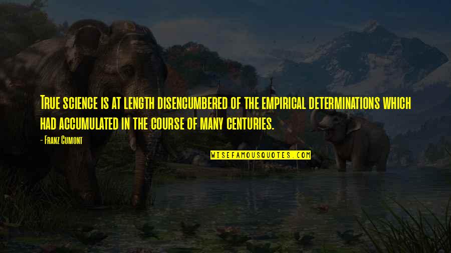 Disencumbered Quotes By Franz Cumont: True science is at length disencumbered of the Disencumbered Quotes By Franz Cumont: True science is at length disencumbered of the