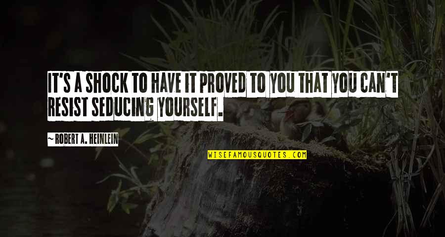 Disencumbered Quotes By Robert A. Heinlein: It's a shock to have it proved to Disencumbered Quotes By Robert A. Heinlein: It's a shock to have it proved to
