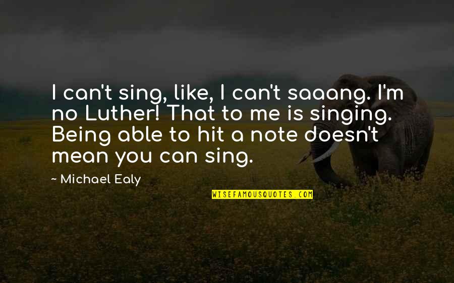 Disenfranchised Communities Quotes By Michael Ealy: I can't sing, like, I can't saaang. I'm