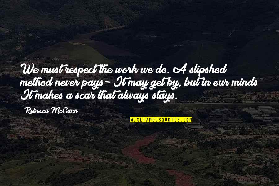 Disenfranchised Quotes By Rebecca McCann: We must respect the work we do. A