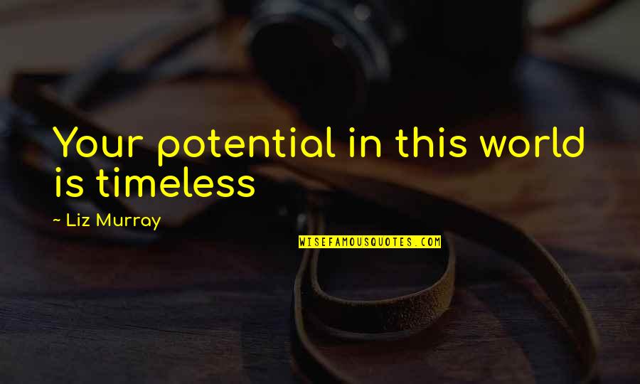 Disenfranchisem Quotes By Liz Murray: Your potential in this world is timeless Disenfranchisem Quotes By Liz Murray: Your potential in this world is timeless