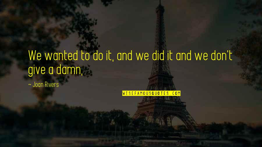 Disengage Dnd Quotes By Joan Rivers: We wanted to do it, and we did