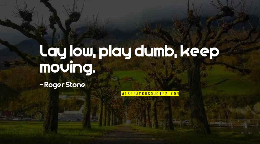 Disengage Lyrics Quotes By Roger Stone: Lay low, play dumb, keep moving.