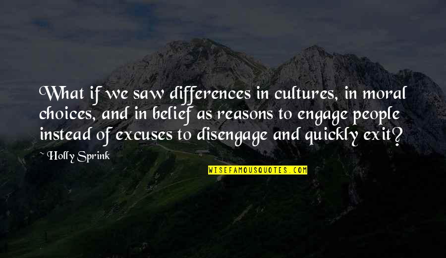 Disengage Quotes By Holly Sprink: What if we saw differences in cultures, in